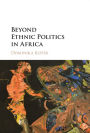 Beyond Ethnic Politics in Africa