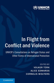 Title: In Flight from Conflict and Violence: UNHCR's Consultations on Refugee Status and Other Forms of International Protection, Author: Volker Türk