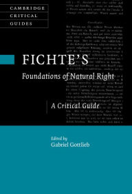 Title: Fichte's Foundations of Natural Right: A Critical Guide, Author: Gabriel Gottlieb