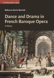 Title: Dance and Drama in French Baroque Opera: A History, Author: Rebecca Harris-Warrick