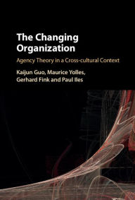 Title: The Changing Organization: Agency Theory in a Cross-Cultural Context, Author: Kaijun Guo