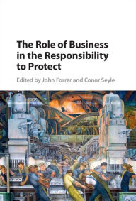 Title: The Role of Business in the Responsibility to Protect, Author: John Forrer