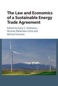 Title: The Law and Economics of a Sustainable Energy Trade Agreement, Author: Gary C. Hufbauer