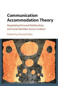 Title: Communication Accommodation Theory: Negotiating Personal Relationships and Social Identities across Contexts, Author: Howard Giles