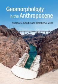 Title: Geomorphology in the Anthropocene, Author: Andrew S. Goudie