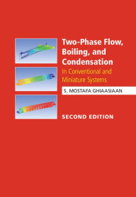 Title: Two-Phase Flow, Boiling, and Condensation: In Conventional and Miniature Systems, Author: S. Mostafa Ghiaasiaan