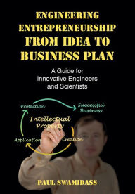 Title: Engineering Entrepreneurship from Idea to Business Plan: A Guide for Innovative Engineers and Scientists, Author: Paul Swamidass