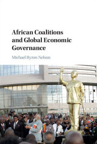 Title: African Coalitions and Global Economic Governance, Author: Michael Byron Nelson