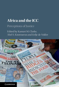 Title: Africa and the ICC: Perceptions of Justice, Author: Kamari M. Clarke