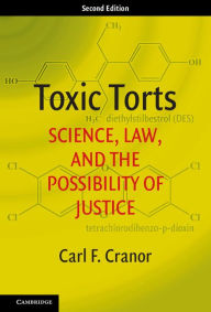 Title: Toxic Torts: Science, Law, and the Possibility of Justice, Author: Carl F. Cranor