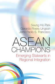 Title: ASEAN Champions: Emerging Stalwarts in Regional Integration, Author: Seung Ho Park