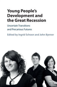 Title: Young People's Development and the Great Recession: Uncertain Transitions and Precarious Futures, Author: Ingrid Schoon