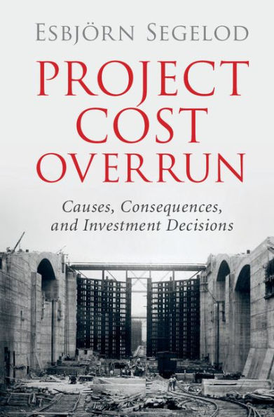 Project Cost Overrun: Causes, Consequences, and Investment Decisions