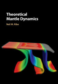 Title: Theoretical Mantle Dynamics, Author: Neil M. Ribe