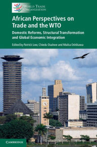 Title: African Perspectives on Trade and the WTO: Domestic Reforms, Structural Transformation and Global Economic Integration, Author: Patrick Low