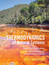 Title: Thermodynamics of Natural Systems: Theory and Applications in Geochemistry and Environmental Science, Author: Greg Anderson