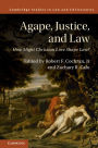 Agape, Justice, and Law: How Might Christian Love Shape Law?