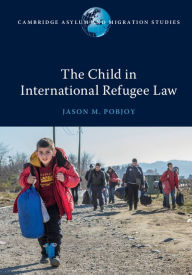 Title: The Child in International Refugee Law, Author: Jason M. Pobjoy