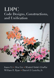 Title: LDPC Code Designs, Constructions, and Unification, Author: Juane Li