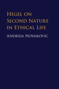 Title: Hegel on Second Nature in Ethical Life, Author: Andreja Novakovic