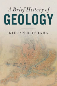 Title: A Brief History of Geology, Author: Kieran D. O'Hara