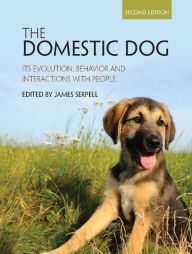 Title: The Domestic Dog: Its Evolution, Behavior and Interactions with People, Author: James Serpell