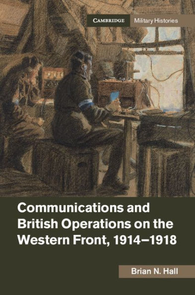 Communications and British Operations on the Western Front, 1914-1918