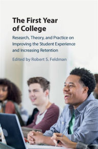 Title: The First Year of College: Research, Theory, and Practice on Improving the Student Experience and Increasing Retention, Author: Robert S. Feldman