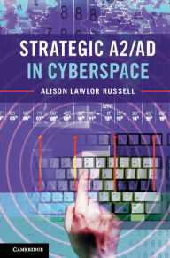 Title: Strategic A2/AD in Cyberspace, Author: Alison Lawlor Russell