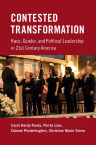 Title: Contested Transformation: Race, Gender, and Political Leadership in 21st Century America, Author: Carol Hardy-Fanta