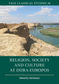 Title: Religion, Society and Culture at Dura-Europos, Author: Ted Kaizer