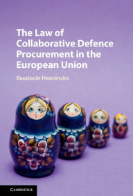 Title: The Law of Collaborative Defence Procurement in the European Union, Author: Baudouin Heuninckx