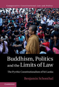 Title: Buddhism, Politics and the Limits of Law: The Pyrrhic Constitutionalism of Sri Lanka, Author: Benjamin Schonthal