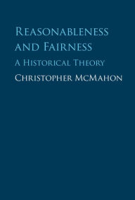 Title: Reasonableness and Fairness: A Historical Theory, Author: Christopher McMahon
