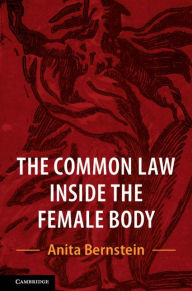 Title: The Common Law Inside the Female Body, Author: Anita Bernstein