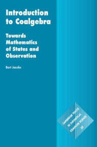Title: Introduction to Coalgebra: Towards Mathematics of States and Observation, Author: Bart Jacobs