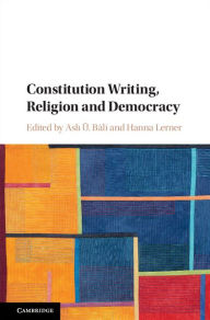 Title: Constitution Writing, Religion and Democracy, Author: Asli Ü. Bâli