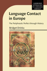 Title: Language Contact in Europe: The Periphrastic Perfect through History, Author: Bridget Drinka