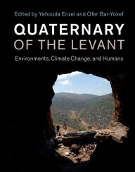 Title: Quaternary of the Levant: Environments, Climate Change, and Humans, Author: Yehouda Enzel