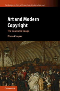 Title: Art and Modern Copyright: The Contested Image, Author: Elena Cooper