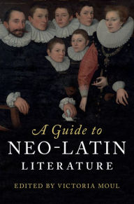 Title: A Guide to Neo-Latin Literature, Author: Victoria Moul