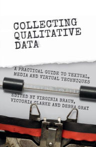 Title: Collecting Qualitative Data: A Practical Guide to Textual, Media and Virtual Techniques, Author: Virginia Braun