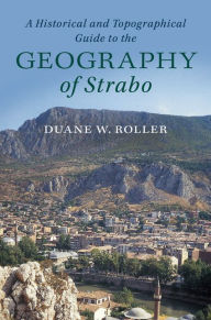 Title: A Historical and Topographical Guide to the Geography of Strabo, Author: Duane W. Roller
