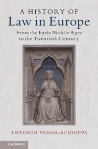 Title: A History of Law in Europe: From the Early Middle Ages to the Twentieth Century, Author: Antonio Padoa-Schioppa