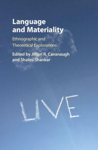 Title: Language and Materiality: Ethnographic and Theoretical Explorations, Author: Jillian R. Cavanaugh