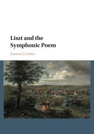 Title: Liszt and the Symphonic Poem, Author: Joanne Cormac