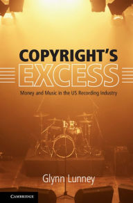 Title: Copyright's Excess: Money and Music in the US Recording Industry, Author: Glynn Lunney