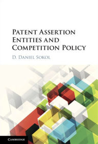 Title: Patent Assertion Entities and Competition Policy, Author: D. Daniel Sokol