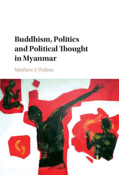 Buddhism, Politics and Political Thought in Myanmar