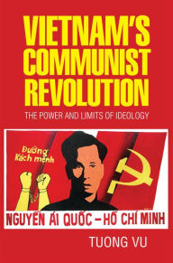 Title: Vietnam's Communist Revolution: The Power and Limits of Ideology, Author: Tuong Vu